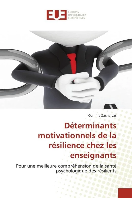 Déterminants motivationnels de la résilience chez les enseignants: Pour une meilleure compréhension de la santé psychologique des résilients
