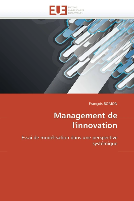 Management de l'innovation: Essai de modélisation dans une perspective systémique (Omn.Univ.Europ.)