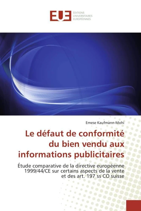Le défaut de conformité du bien vendu aux informations publicitaires: Étude comparative de la directive européenne 1999/44/CE sur certains aspects de ... des art. 197 ss CO suisse (Omn.Univ.Europ.) - Image 1