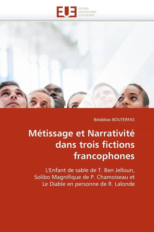 Métissage et Narrativité dans trois fictions francophones: L'Enfant de sable de T. Ben Jelloun, Solibo Magnifique de P. Chamoiseau et Le Diable en personne de R. Lalonde (Omn.Univ.Europ.) - Image 1