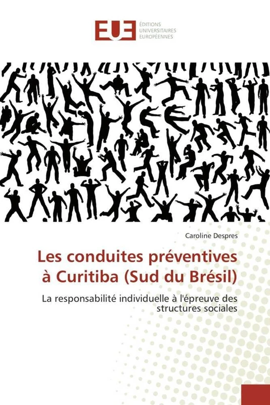 Les conduites préventives à Curitiba (Sud du Brésil): La responsabilité individuelle à l'épreuve des structures sociales (Omn.Univ.Europ.)