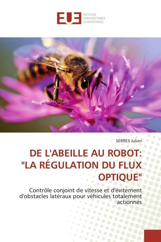 DE L'ABEILLE AU ROBOT: "LA RÉGULATION DU FLUX OPTIQUE": Contrôle conjoint de vitesse et d'évitement d'obstacles latéraux pour véhicules totalement actionnés (Omn.Univ.Europ.)