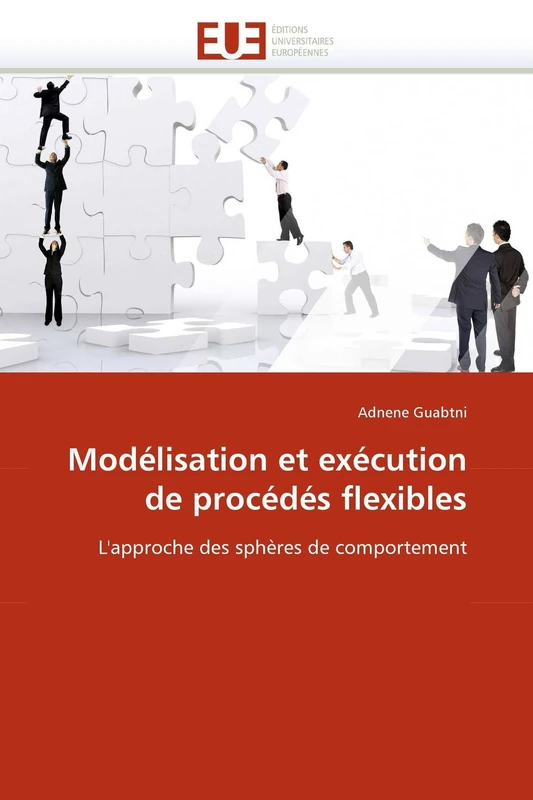 Modélisation et exécution de procédés flexibles: L'approche des sphères de comportement (Omn.Univ.Europ.)