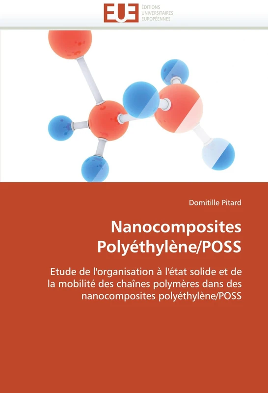 Nanocomposites Polyéthylène/POSS: Etude de l''organisation à l''état solide et de la mobilité des chaînes polymères dans des nanocomposites polyéthylène/POSS (Omn.Univ.Europ.)