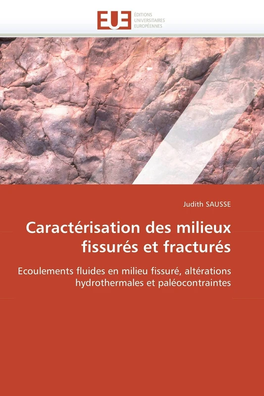 Caractérisation des milieux fissurés et fracturés: Ecoulements fluides en milieu fissuré, altérations hydrothermales et paléocontraintes (Omn.Univ.Europ.)