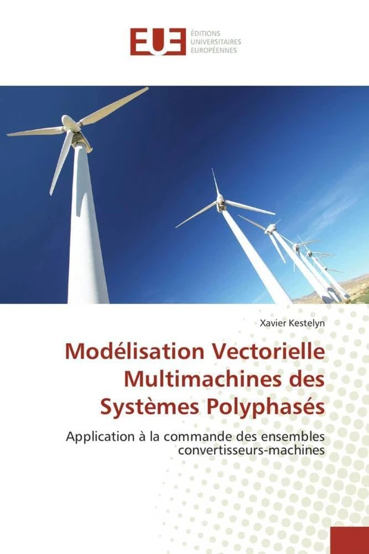 Modélisation Vectorielle Multimachines des Systèmes Polyphasés: Application à la commande des ensembles convertisseurs-machines (Omn.Univ.Europ.)