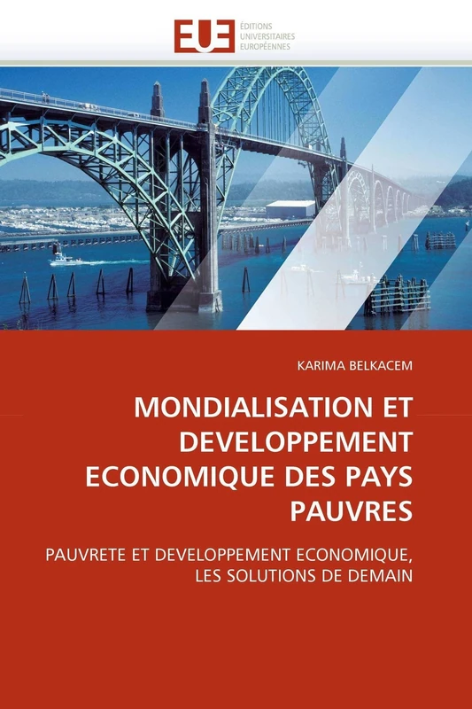 MONDIALISATION ET DEVELOPPEMENT ECONOMIQUE DES PAYS PAUVRES: PAUVRETE ET DEVELOPPEMENT ECONOMIQUE, LES SOLUTIONS DE DEMAIN (Omn.Univ.Europ.)