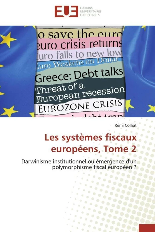 Les systèmes fiscaux européens, Tome 2: Darwinisme institutionnel ou émergence d'un polymorphisme fiscal européen ?
