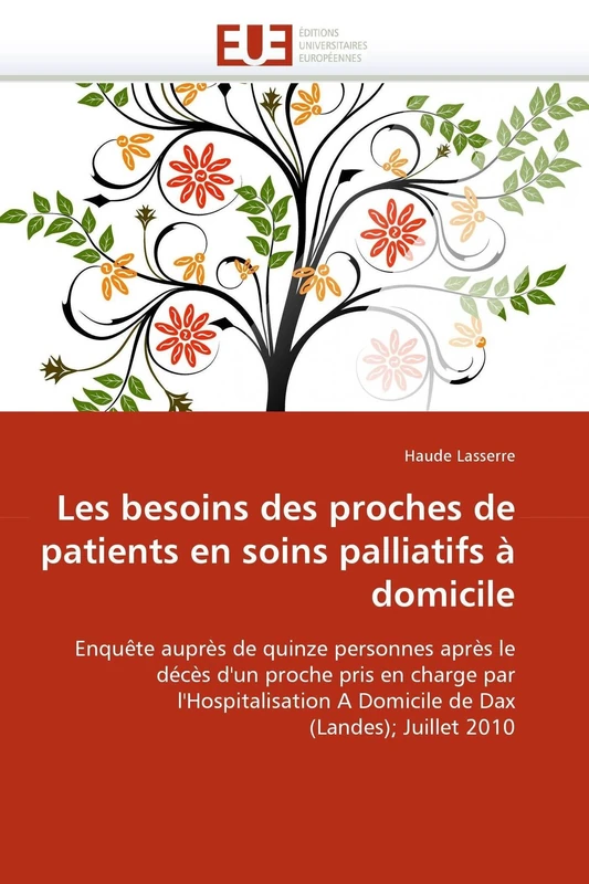 Les besoins des proches de patients en soins palliatifs à domicile: Enquête auprès de quinze personnes après le décès d''un proche pris en charge par ... Dax (Landes); Juillet 2010 (Omn.Univ.Europ.)