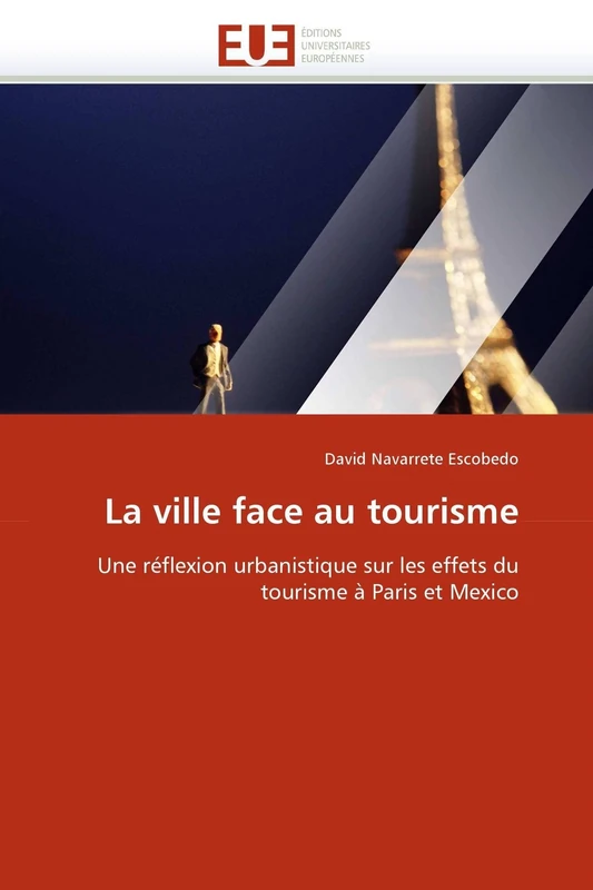 La ville face au tourisme: Une réflexion urbanistique sur les effets du tourisme à Paris et Mexico (Omn.Univ.Europ.)