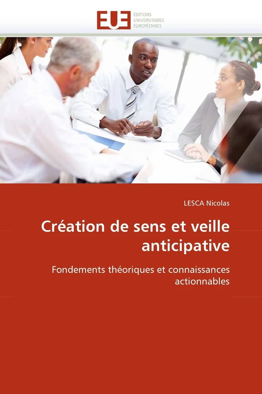 Création de sens et veille anticipative: Fondements théoriques et connaissances actionnables (Omn.Univ.Europ.)