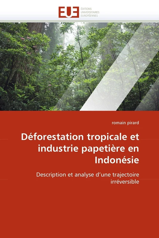 Déforestation tropicale et industrie papetière en Indonésie: Description et analyse d'une trajectoire irréversible (Omn.Univ.Europ.)