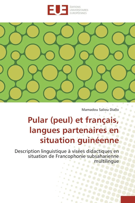 Pular (peul) et français, langues partenaires en situation guinéenne: Description linguistique à visées didactiques en situation de Francophonie subsaharienne multilingue (Omn.Univ.Europ.)