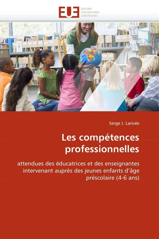 Les compétences professionnelles: attendues des éducatrices et des enseignantes intervenant auprès des jeunes enfants d'âge préscolaire (4-6 ans) (Omn.Univ.Europ.)