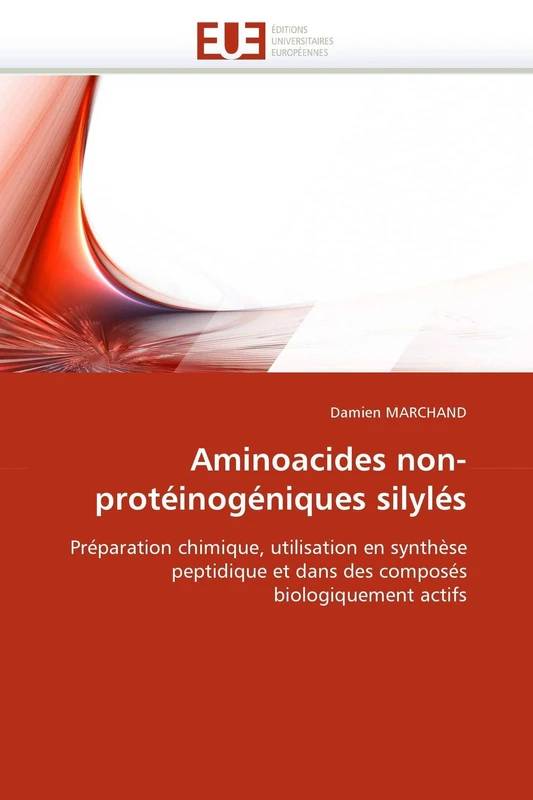 Aminoacides non-protéinogéniques silylés: Préparation chimique, utilisation en synthèse peptidique et dans des composés biologiquement actifs (Omn.Univ.Europ.)