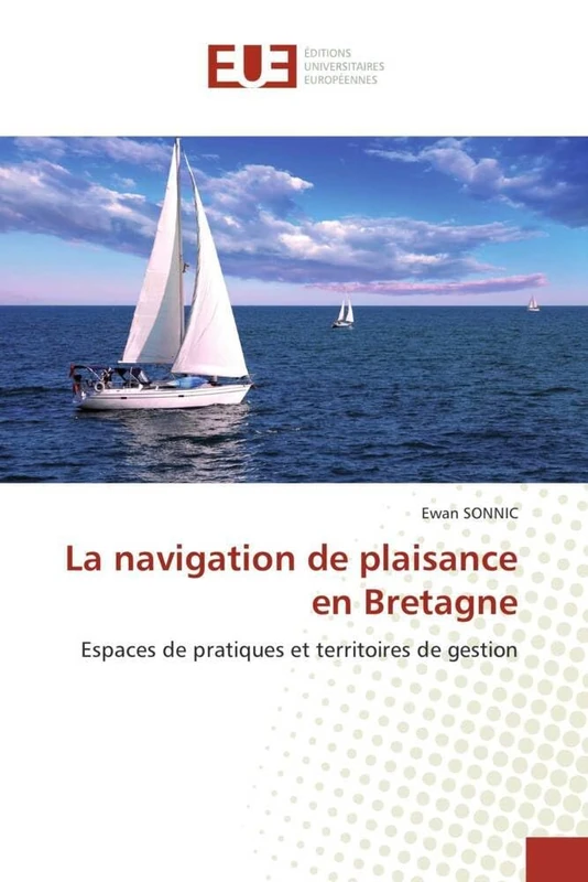 La navigation de plaisance en Bretagne: Espaces de pratiques et territoires de gestion (Omn.Univ.Europ.)