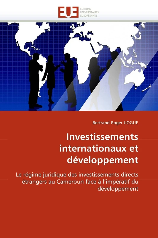 Investissements internationaux et développement: Le régime juridique des investissements directs étrangers au Cameroun face à l'impératif du développement (Omn.Univ.Europ.)