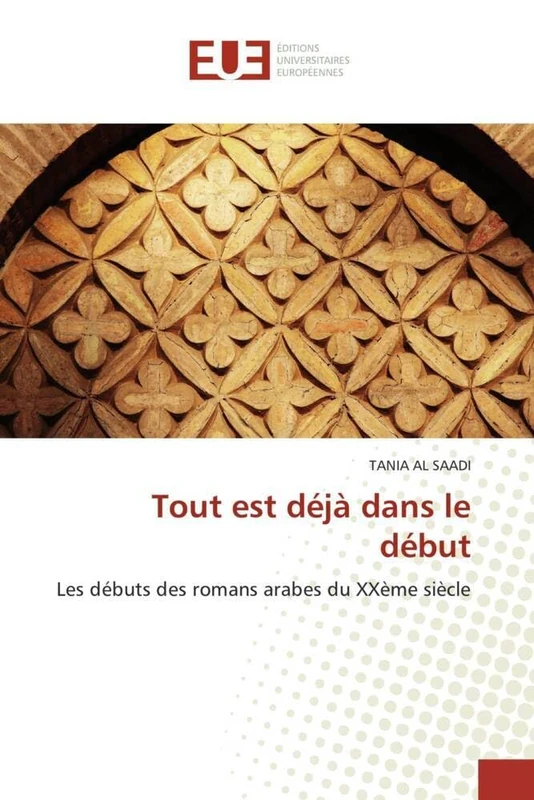 Tout est déjà dans le début: Les débuts des romans arabes du XXème siècle (Omn.Univ.Europ.)