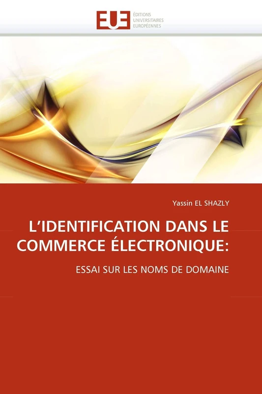 L'IDENTIFICATION DANS LE COMMERCE ÉLECTRONIQUE:: ESSAI SUR LES NOMS DE DOMAINE (Omn.Univ.Europ.)