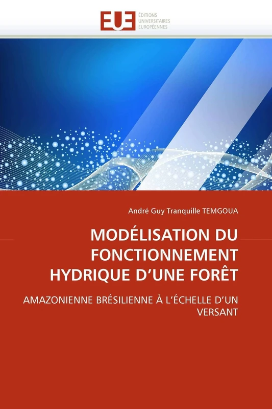 MODÉLISATION DU FONCTIONNEMENT HYDRIQUE D'UNE FORÊT: AMAZONIENNE BRÉSILIENNE À L'ÉCHELLE D'UN VERSANT (Omn.Univ.Europ.)