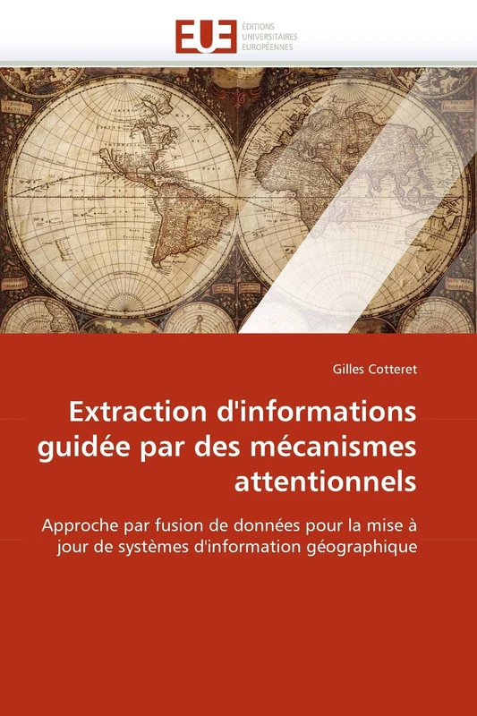 Extraction d'informations guidée par des mécanismes attentionnels: Approche par fusion de données pour la mise à jour de systèmes d'information géographique (Omn.Univ.Europ.)