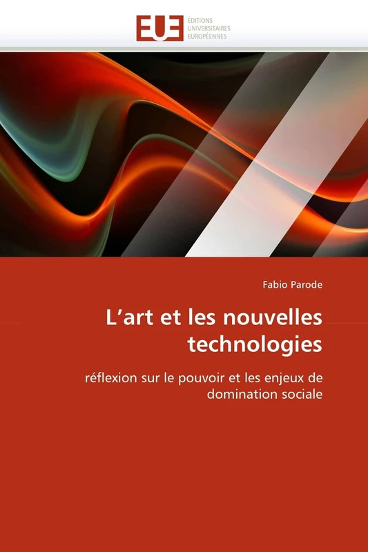 L'art et les nouvelles technologies: réflexion sur le pouvoir et les enjeux de domination sociale (Omn.Univ.Europ.)