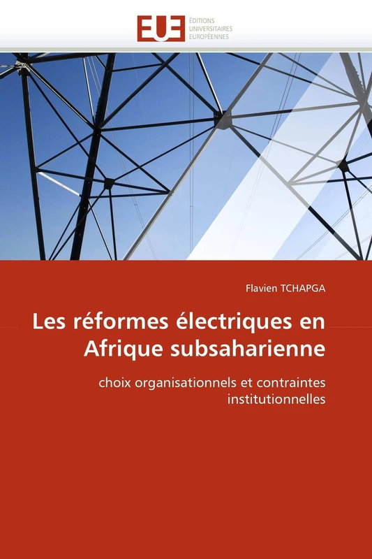 Les réformes électriques en Afrique subsaharienne: choix organisationnels et contraintes institutionnelles (Omn.Univ.Europ.)