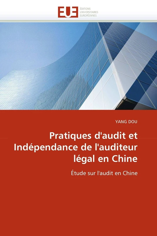Pratiques d'audit et Indépendance de l'auditeur légal en Chine: Étude sur l'audit en Chine (Omn.Univ.Europ.)