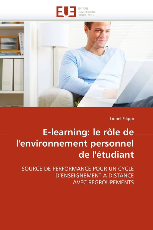 E-learning: le rôle de l'environnement personnel de l'étudiant: SOURCE DE PERFORMANCE POUR UN CYCLE D'ENSEIGNEMENT A DISTANCE AVEC REGROUPEMENTS (Omn.Univ.Europ.)