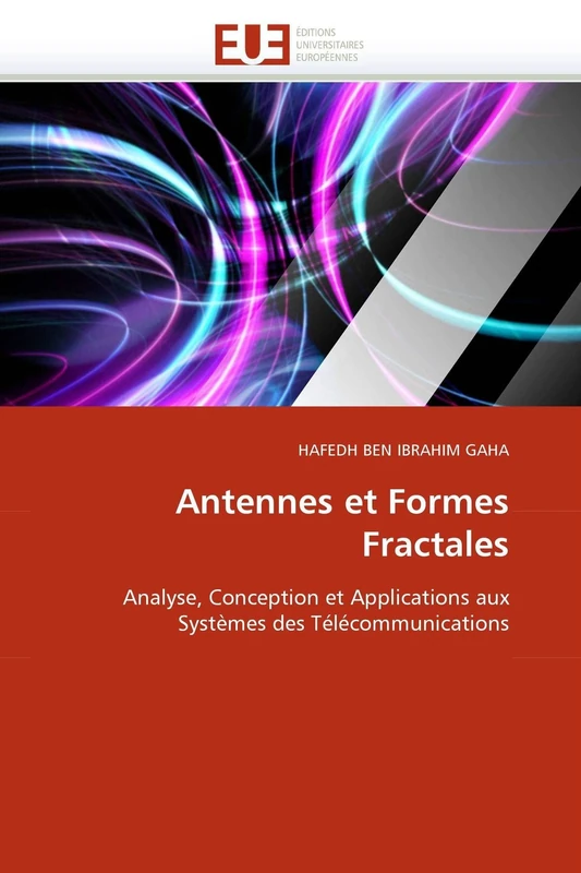 Antennes et Formes Fractales: Analyse, Conception et Applications aux Systèmes des Télécommunications (Omn.Univ.Europ.)