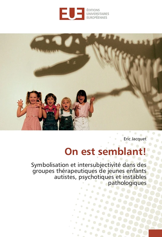 On est semblant!: Symbolisation et intersubjectivité dans des groupes thérapeutiques de jeunes enfants autistes, psychotiques et instables pathologiques (Omn.Univ.Europ.) - Image 1