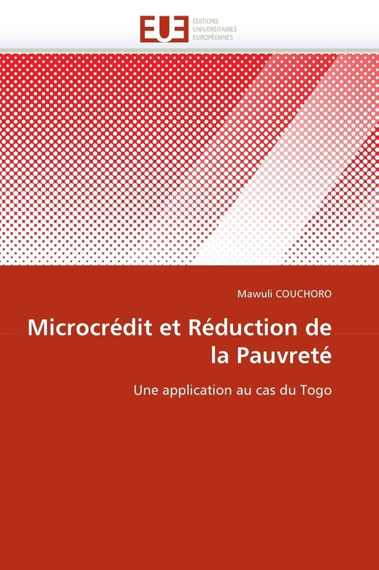 Microcrédit et Réduction de la Pauvreté: Une application au cas du Togo (Omn.Univ.Europ.)