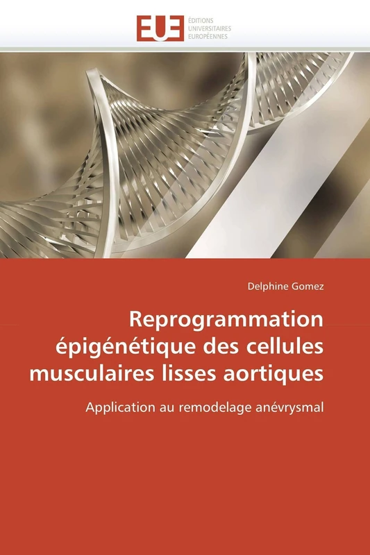 Reprogrammation épigénétique des cellules musculaires lisses aortiques: Application au remodelage anévrysmal (Omn.Univ.Europ.)