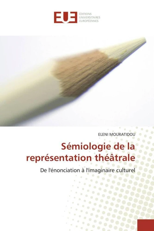 Sémiologie de la représentation théâtrale: De l'énonciation à l'imaginaire culturel (Omn.Univ.Europ.)