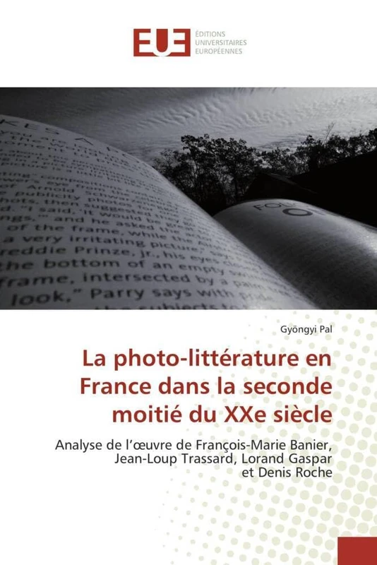 La photo-littérature en France dans la seconde moitié du XXe siècle: Analyse de l'?uvre de François-Marie Banier, Jean-Loup Trassard, Lorand Gaspar et Denis Roche (Omn.Univ.Europ.) - Image 1