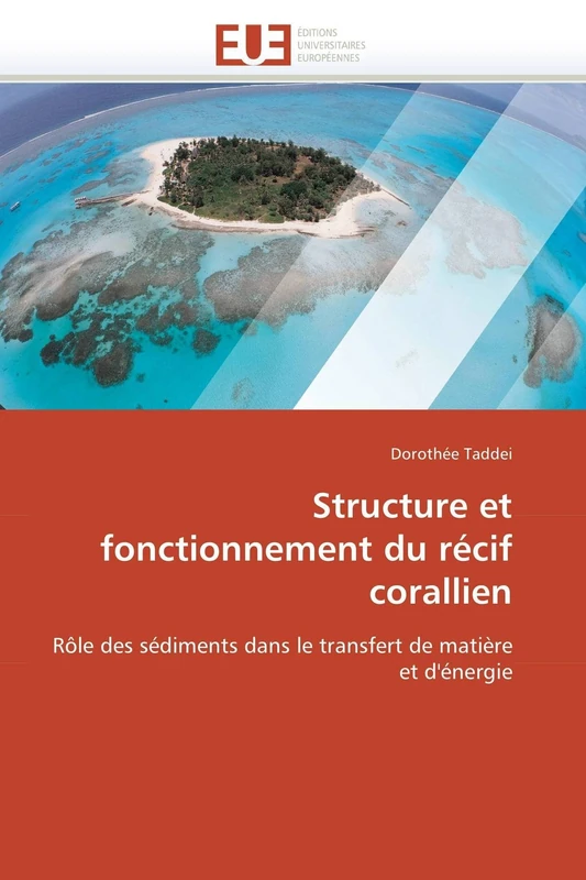 Structure et fonctionnement du récif corallien: Rôle des sédiments dans le transfert de matière et d'énergie (Omn.Univ.Europ.)