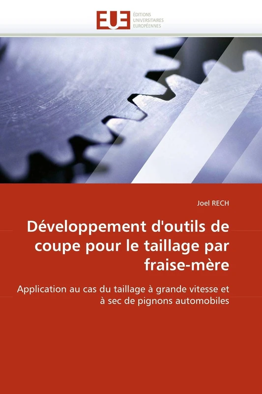 Développement d'outils de coupe pour le taillage par fraise-mère: Application au cas du taillage à grande vitesse et à sec de pignons automobiles (Omn.Univ.Europ.)