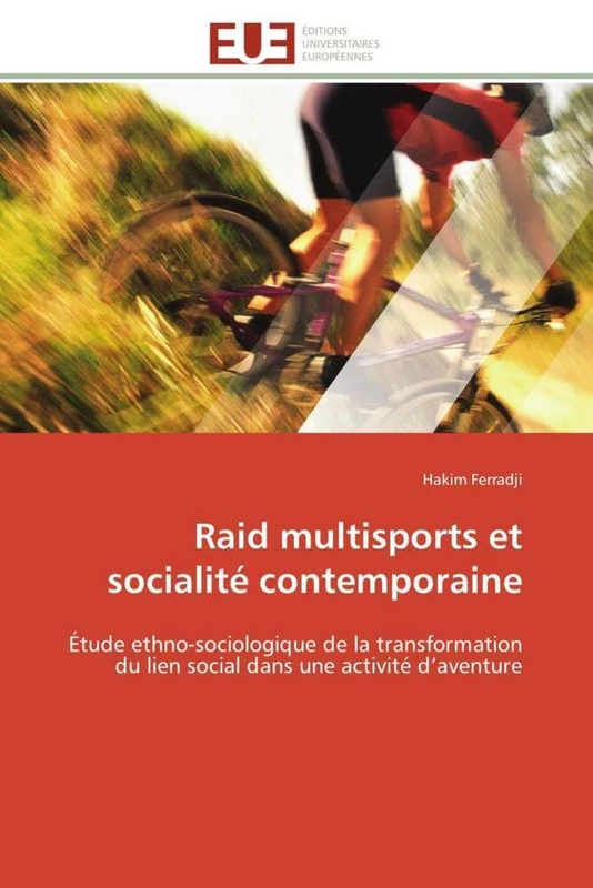 Raid multisports et socialité contemporaine: Étude ethno-sociologique de la transformation du lien social dans une activité d’aventure (Omn.Univ.Europ.)