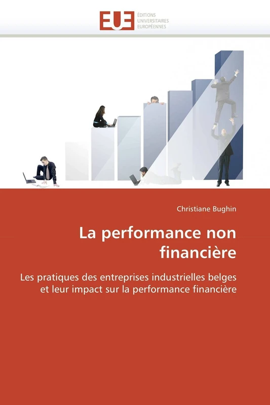 La performance non financière: Les pratiques des entreprises industrielles belges et leur impact sur la performance financière (Omn.Univ.Europ.)