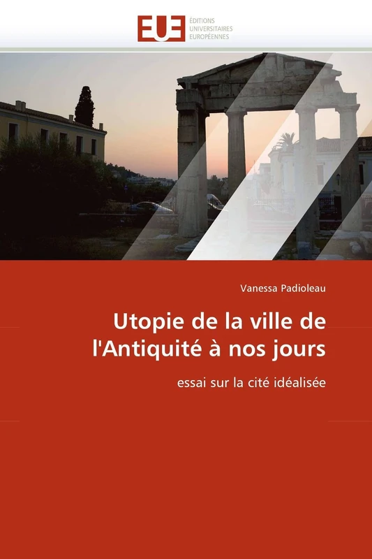 Utopie de la ville de l'Antiquité à nos jours: essai sur la cité idéalisée (Omn.Univ.Europ.)