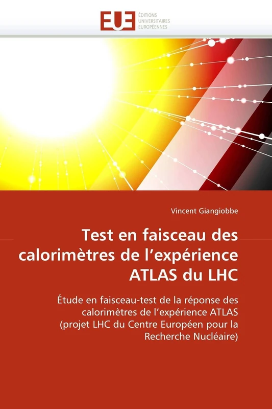 Test en faisceau des calorimètres de l'expérience ATLAS du LHC: Étude en faisceau-test de la réponse des calorimètres de l'expérience ATLAS (projet ... la Recherche Nucléaire) (Omn.Univ.Europ.)