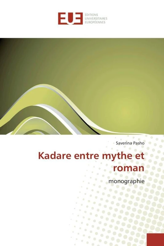 Kadare entre mythe et roman: monographie