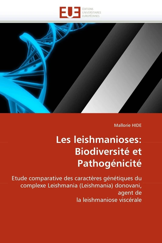Les leishmanioses: Biodiversité et Pathogénicité: Etude comparative des caractères génétiques du complexe Leishmania (Leishmania) donovani, agent de la leishmaniose viscérale (Omn.Univ.Europ.)