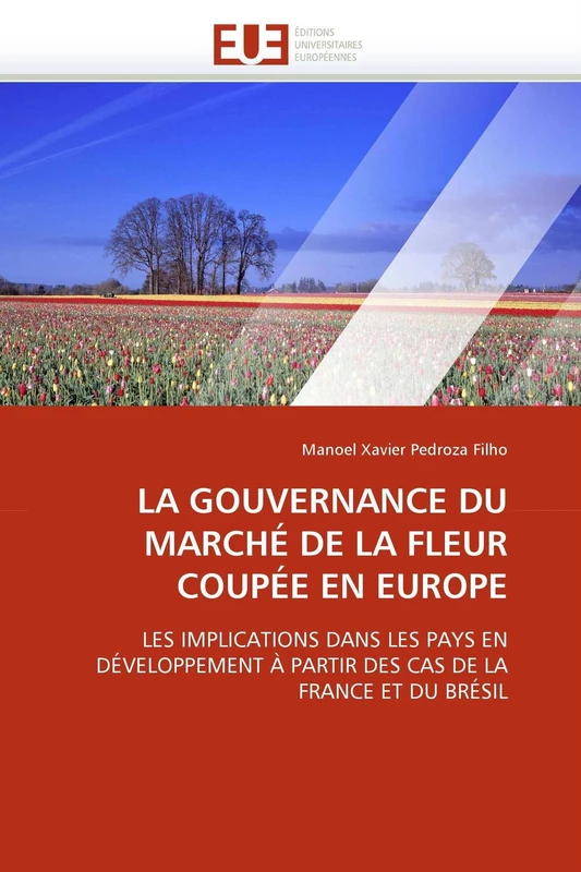 LA GOUVERNANCE DU MARCHÉ DE LA FLEUR COUPÉE EN EUROPE: LES IMPLICATIONS DANS LES PAYS EN DÉVELOPPEMENT À PARTIR DES CAS DE LA FRANCE ET DU BRÉSIL (Omn.Univ.Europ.)