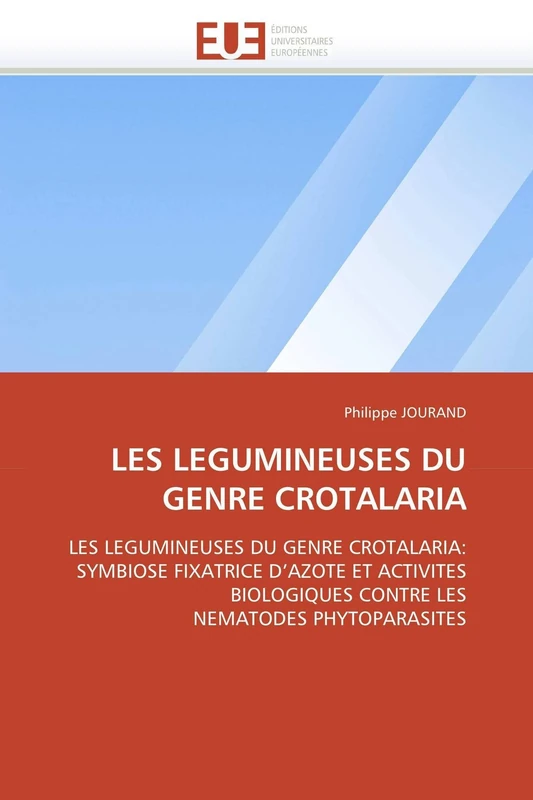 LES LEGUMINEUSES DU GENRE CROTALARIA: LES LEGUMINEUSES DU GENRE CROTALARIA: SYMBIOSE FIXATRICE D'AZOTE ET ACTIVITES BIOLOGIQUES CONTRE LES NEMATODES PHYTOPARASITES (Omn.Univ.Europ.)