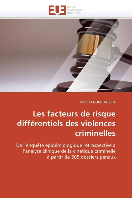 Les facteurs de risque différentiels des violences criminelles: De l'enquête épidémiologique rétrospective à l'analyse clinique de la cinétique ... de 505 dossiers pénaux (Omn.Univ.Europ.)