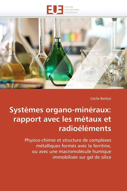 Systèmes organo-minéraux: rapport avec les métaux et radioéléments: Physico-chimie et structure de complexes métalliques formés avec la ferritine, ou ... Les Mtaux Et Radiolments (Omn.Univ.Europ.)