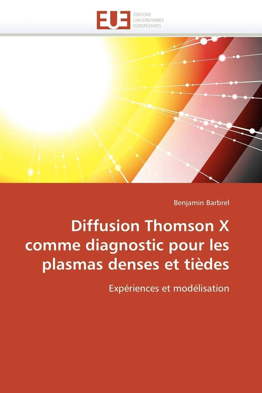 Diffusion Thomson X comme diagnostic pour les plasmas denses et tièdes: Expériences et modélisation (Omn.Univ.Europ.)