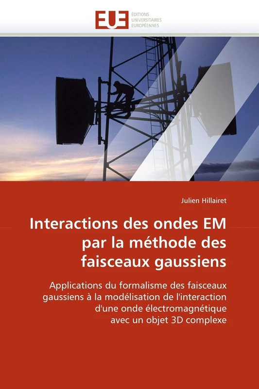 Interactions des ondes EM par la méthode des faisceaux gaussiens: Applications des faisceaux gaussiens à la modélisation d'ondes électromagnétiques 3D (Omn.Univ.Europ.)