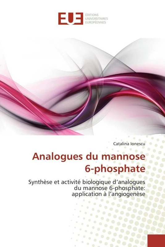 Analogues du mannose 6-phosphate: Synthèse et activité biologique d'analogues du mannose 6-phosphate: application à l'angiogenèse (Omn.Univ.Europ.)